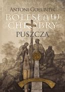 Okadka ksizki - Bolesaw Chrobry. Puszcza