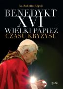 Okadka - Benedykt XVI. Wielki papie czasu kryzysu