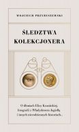 Okadka - ledztwa kolekcjonera. O doniach Elizy Krasiskiej, fotografii z Wadysawem Jagie i innych niecodziennych historiach...