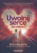 Okadka - Uwolnij serce do mioci. Niezbdnik szczliwego maestwa