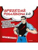 Okadka - Sprzeda pogbiona 2.0. Sprzedawaj wicej, skuteczniej i za kadym razem