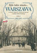 Okadka ksizki - Byo takie miasto Warszawa na starych zdjciach i kartach pocztowych z kolekcji Rafaa Bielskiego. Tom 2: 19051918