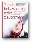 Okadka - Terapia behawioralna dzieci z autyzmem. Teoria, badania i praktyka stosowanej analizy zachowania