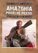 Okadka - Amazonia. Piekielne pikno. Kiedy przygoda zderza si z yciem