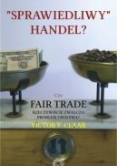 Okadka - Sprawiedliwy handel? Czy Fair Trade rzeczywicie zwalcza problem ubstwa?