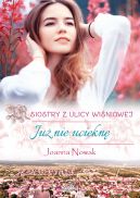 Okadka - Ju nie uciekn. Siostry z ulicy Winiowej