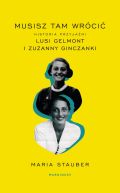 Okadka - Musisz tam wrci. Historia przyjani Lusi Gelmont i Zuzanny Ginczanki