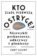 Okadka - Kto zjad pierwsz ostryg?. Niezwykli prekursorzy, odkrywcy i pionierzy