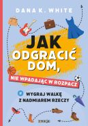 Okadka ksizki - Jak odgraci dom nie wpadajc w rozpacz. Wygraj walk z nadmiarem rzeczy