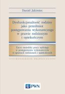 Okadka - Dysfunkcjonalno rodziny jako przedmiot postpowania wykonawczego w prawie rodzinnym i opiekuczym. Zarys metodyki pracy sdziego w postpowaniu wykonawczym w sprawach rodzinnych i opieku-czych