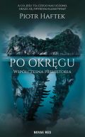 Okadka - Po okrgu. Wspczesna prehistoria