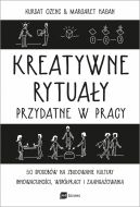 Okadka - Kreatywne rytuay w pracy. 50 sposobw na zbudowanie kultury innowacyjnoci, wsppracy i zaangaowania