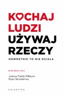 Okadka - Kochaj ludzi, uywaj rzeczy. Odwrotnie to nie dziaa