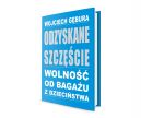 Okadka -  Odzyskane szczcie. Wolno od bagau z dziecistwa 