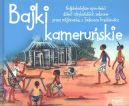 Okadka - Bajki kameruskie. Najpikniejsze opowieci dzieci afrykaskich zebrane przez misjonark s. Tadeusz Frckiewicz