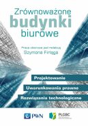 Okadka - Zrwnowaone budynki biurowe. Projektowanie. Uwarunkowania prawne. Rozwizania technologiczne