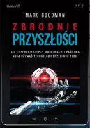 Okadka - Zbrodnie przyszoci. Jak cyberprzestpcy, korporacje i pastwa mog uywa technologii przeciwko Tobie