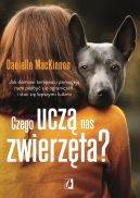 Okadka - Czego ucz nas zwierzta?. Jak domowi terapeuci pomagaj nam pozby si ogranicze i sta si lepszymi ludm