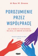 Okadka - Porozumienie przez wspprac. Jak stworzy partnersk relacj ze swoim dzieckiem. Wyd. 2