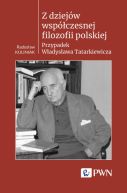 Okadka - Z dziejw wspczesnej filozofii polskiej. Przypadek Wadysawa Tatarkiewicza