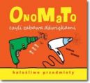 Okadka - OnoMaTo czyli zabawa dwikami. Haaliwe przedmioty