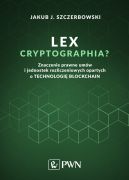 Okadka - Lex cryptographia? . Znaczenie prawne umw i jednostek rozliczeniowych opartych o technologi blockchain