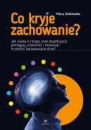 Okadka - Co kryje zachowanie?. Jak nauka o mzgu oraz wspczucie pomagaj zrozumie i rozwiza trudnoci behawioralne dzieci