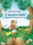 Okadka - O skrzacie arku i tajemnicach Bdnej Puszczy