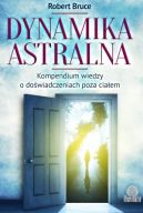 Okadka ksizki - Dynamika astralna. Kompendium wiedzy o dowiadczeniach poza ciaem