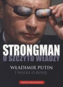 Okadka - Strongman u szczytu wadzy. Wadimir Putin i walka o Rosj