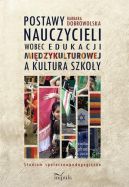 Okadka - Postawy nauczycieli wobec edukacji midzykulturowej a kultura szkoy . Studium spoeczno-pedagogiczne