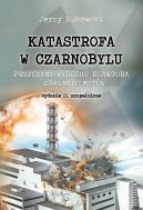 Okadka - Katastrofa w Czarnobylu. Przyczyny wybuchu reaktora  obalanie mitw. Wydanie II, uzupenione