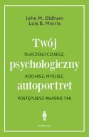 Okadka ksizki - Twj psychologiczny autoportret. Dlaczego czujesz, kochasz, mylisz, postpujesz wanie tak