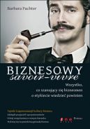 Okadka - Biznesowy savoir - vivre. Wszystko, co szanujcy si biznesmen o etykiecie wiedzie powinien 