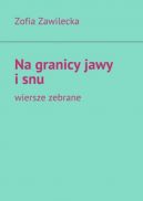 Okadka - Na granicy jawy i snu. Wiersze zebrane