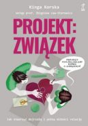 Okadka - Projekt: zwizek. Jak stworzy dojrza i pen mioci relacj?