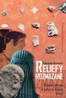 Okadka - Reliefy rozmazane. Rzeczy i obrazy w kulturze dawnej Grecji