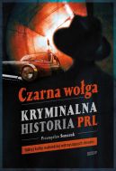 Okadka - Czarna woga. Kryminalna historia PRL