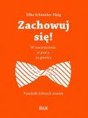 Okadka - Zachowuj si! W towarzystwie, w pracy, za granic 