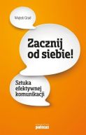 Okadka - Zacznij od siebie. Sztuka skutecznej komunikacji