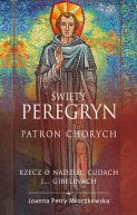 Okadka ksizki - wity Peregryn Patron Chorych. Rzecz o nadziei, cudach i... gibelinach