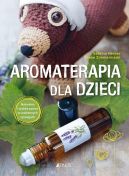 Okadka - Aromaterapia dla dzieci. Naturalna i szybka pomoc w codziennych sytuacjach