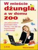 Okadka - W miecie dungla, a w domu zoo. Jak jednoczenie prowadzi dom i firm, i nie da si wyprowadzi z rwnowagi