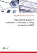 Okadka - Nieuczciwe praktyki na rynku bankowych usug konsumenckich