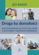 Okadka - Droga ku dorosoci. Przygotowanie do ycia dla osb z autyzmem i zespoem Aspergera