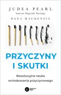 Okadka - Przyczyny i skutki. Rewolucyjna nauka wnioskowania przyczynowego