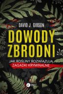 Okadka - Dowody zbrodni. Jak roliny rozwizuj zagadki kryminalne