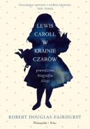 Okadka - Lewis Carroll w Krainie Czarw. Prawdziwa biografia Alicji