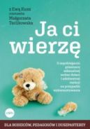 Okadka - Ja ci wierz. O zapobieganiu przemocy seksualnej wobec dzieci i adekwatnej reakcji na przypadki wykorzystywania