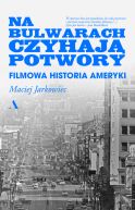 Okadka - Na bulwarach czyhaj potwory. Filmowa historia Ameryki